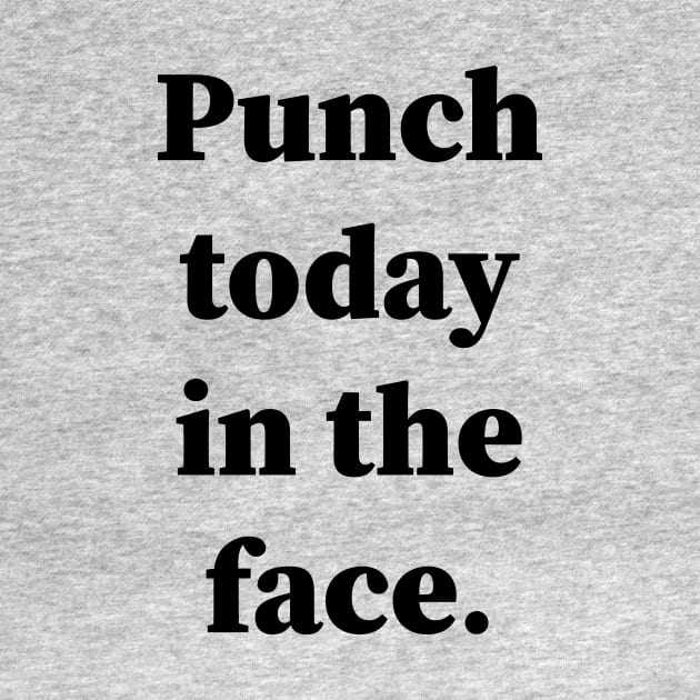 Punch Today In The Face by Souna's Store